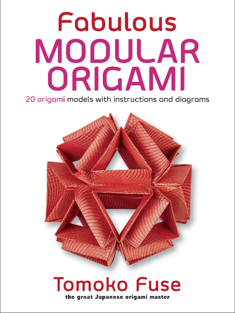 Fabulous Modular Origami: 20 Origami Models with Instructions and Diagrams